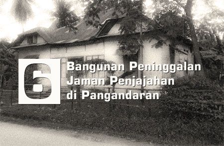 6 Bangunan Yang Ada Sejak Zaman Penjajah di Kabupaten Pangandaran