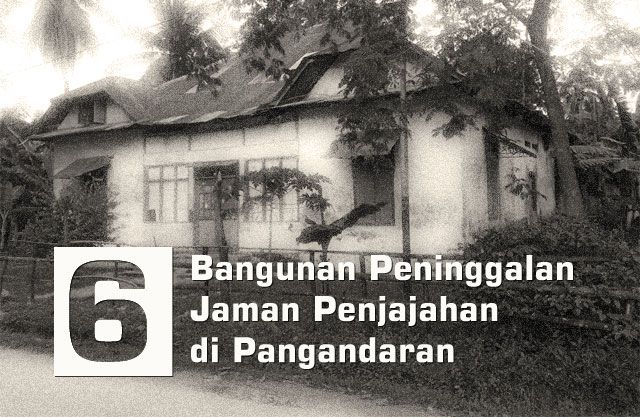 6 Bangunan Yang Ada Sejak Zaman Penjajah di Kabupaten Pangandaran