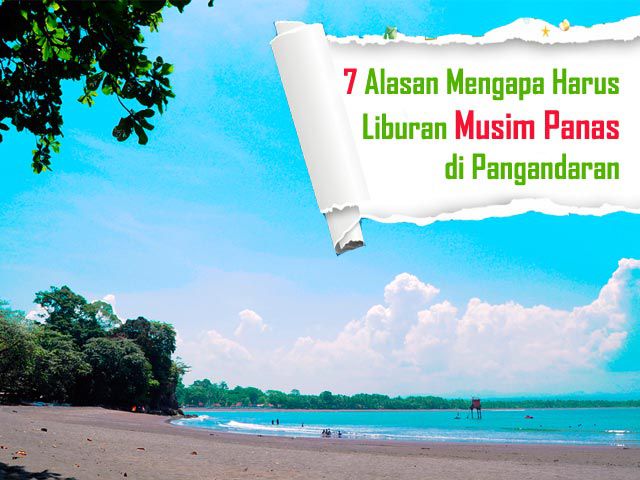 7 Alasan Mengapa Harus Liburan Musim Panas di Pangandaran