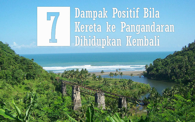 7 Dampak Positif Bila Kereta ke Pangandaran Dihidupkan Kembali