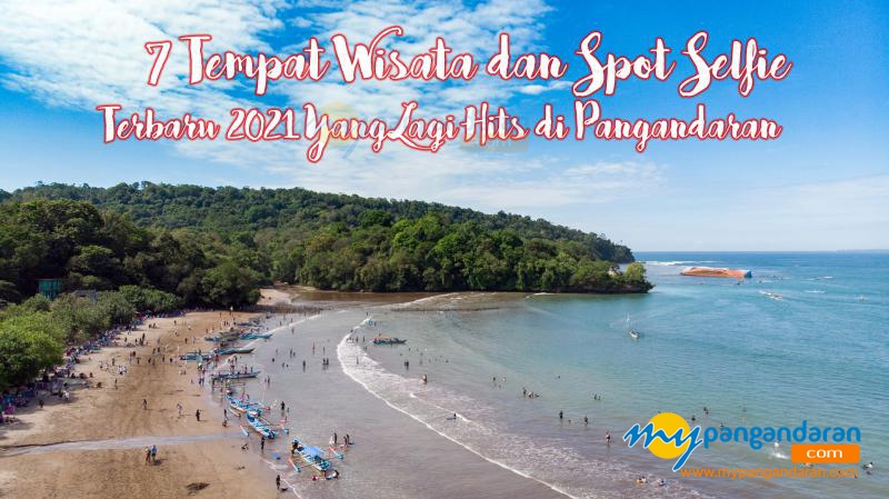 7 Tempat Wisata dan Spot Selfie Terbaru 2021 Yang Lagi Hits di Pangandaran 